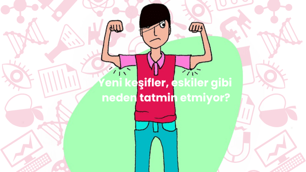 Yeni keşifler eskileri gibi neden devrim yaratmıyor