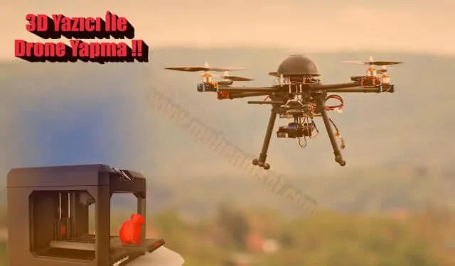 3D Yazıcı Kullanarak Dron(İHA) Yapımı