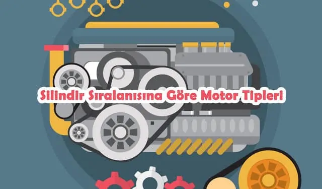 Silindir Sıralanışına Göre Motor Tipleri