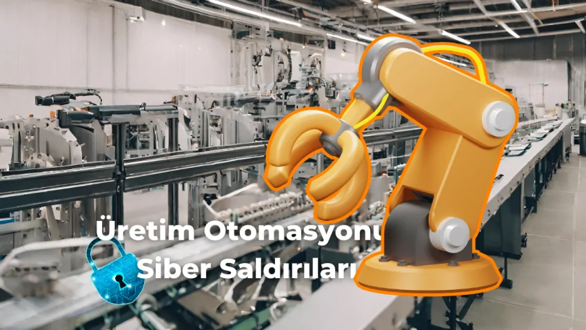 Üretim Otomasyonuna Yapılan Siber Saldırıları Azaltma Yöntemleri