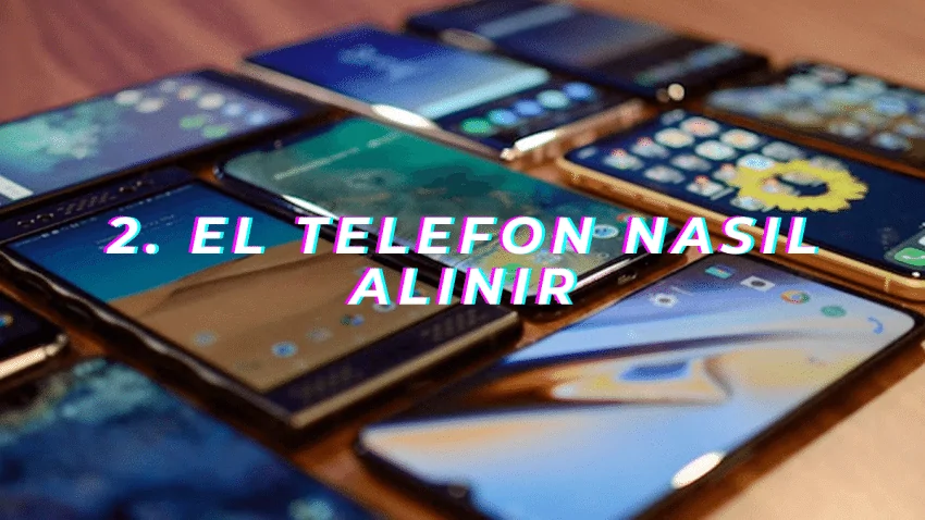 İkinci El Telefon Alırken Dikkat Edilmesi Gereken 6 Önemli Faktör