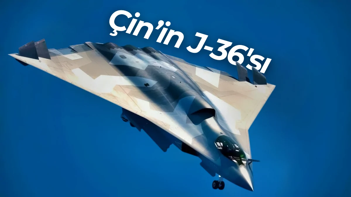 Çin’in Yeni Nesil J-36 Savaş Uçağı