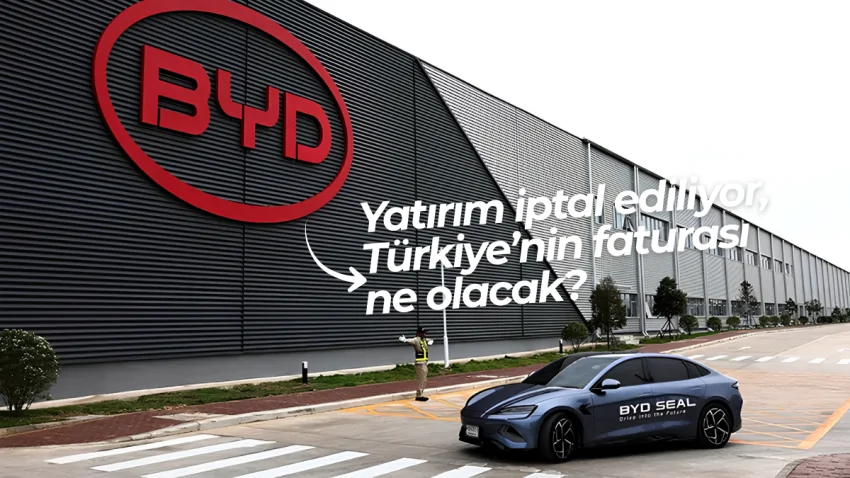 BYD’nin Türkiye Yatırımı İptal Oluyor BYD’ye Kesilecek Fatura Netleşiyor – Detaylıca Yazdık