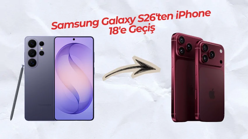 Samsung Galaxy S26’dan iPhone 18’e Geçilir mi? Hayatında Neler Değişir?