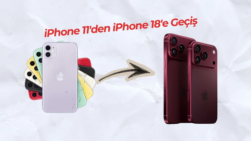 iPhone 11’den iPhone 18’e Geçilir mi? Hayatında Neler Değişir?