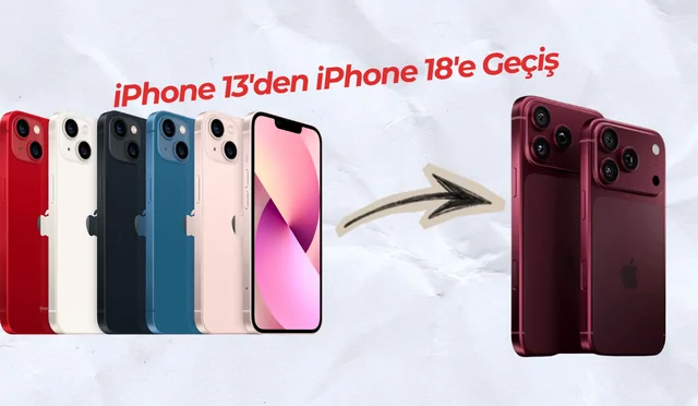 iPhone 13'den iPhone 18'e Geçiş