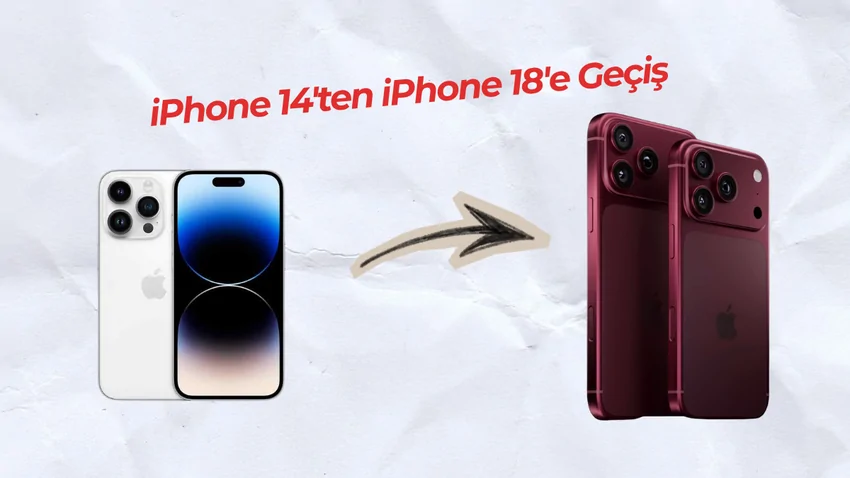 iPhone 14’ten iPhone 18’e Geçilir mi? Hayatında Neler Değişir?