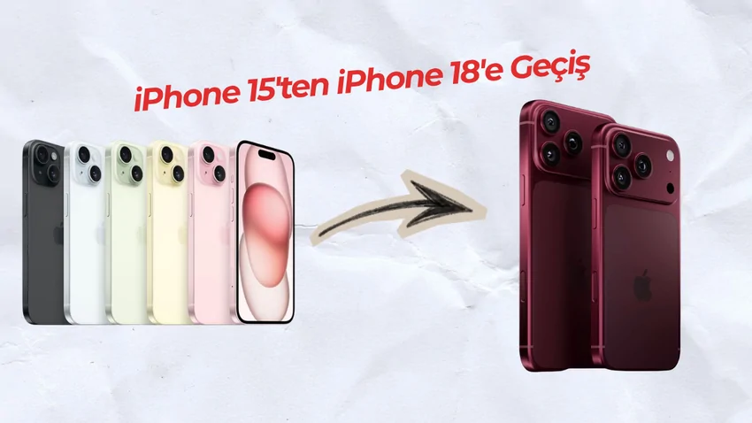 iPhone 15’ten iPhone 18’e Geçilir mi? Hayatında Neler Değişir?