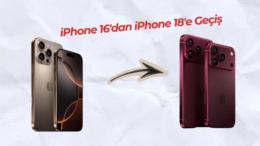 iPhone 16’dan iPhone 18’e Geçilir mi? Hayatında Neler Değişir?